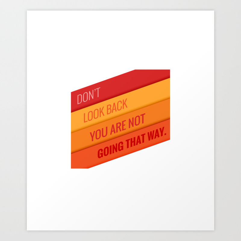 Dont Look Back You Are Not Going That Way Motivational Quotes Art Print By Malgharbawi Society6