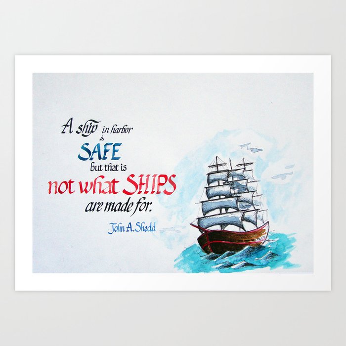 A ship in harbour is safe Art Print