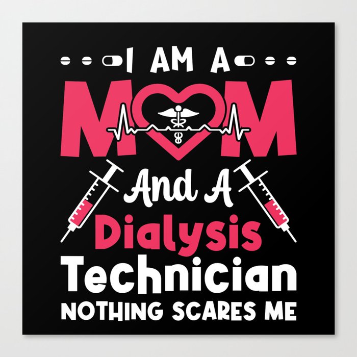 I Am A Mom And A Dialysis Technician Nephrology Canvas Print