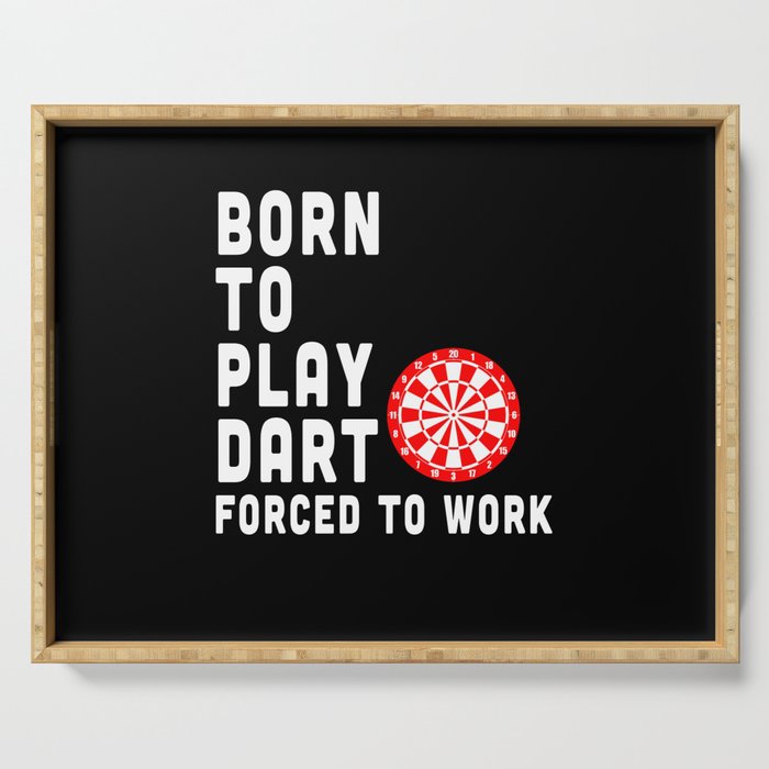 Born To Play Dart Forced To Work Serving Tray