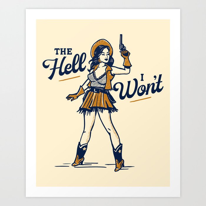 The Hell I Wont Sassy Cowgirl Art Print
