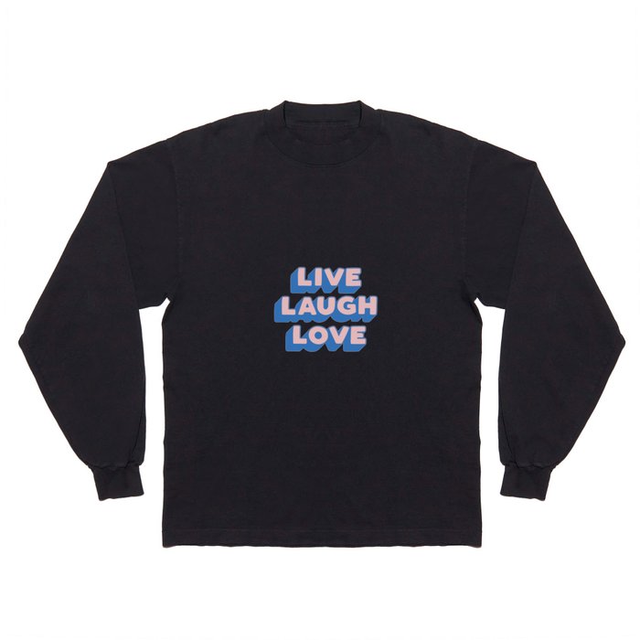 Live Laugh Love Long Sleeve T Shirt