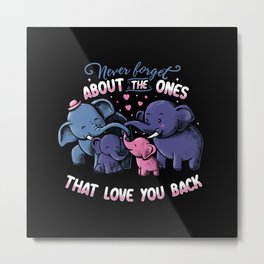 Never forget about the ones that love you back Metal Print | Friendship, Cute, Lovely, Customtshirts, Family, Neverforget, Elephants, Elephant, Animal, Love 