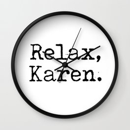 Relax, Karen. Wall Clock