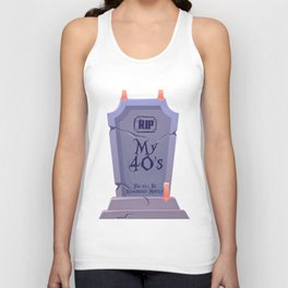 RIP My 40s, You will be Remembered, Mostly Unisex Tank Top