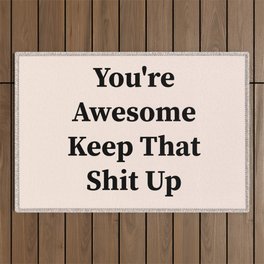 You're awesome keep that shit up Outdoor Rug