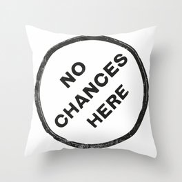 No chances here Throw Pillow