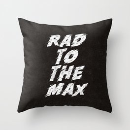 Rad to the Max black-white motivational typography poster bedroom wall home decor Throw Pillow