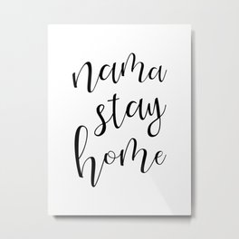 Nama Stay Home #stayhome #blackandwhite Metal Print