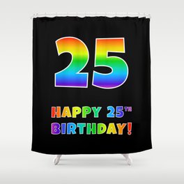 [ Thumbnail: HAPPY 25TH BIRTHDAY - Multicolored Rainbow Spectrum Gradient Shower Curtain ]