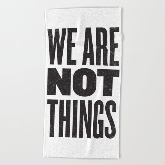 WE ARE NOT THINGS Beach Towel