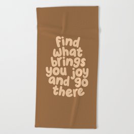 Find What Brings You Joy and Go There Beach Towel