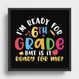 Ready For 6th Grade Is It Ready For Me Framed Canvas