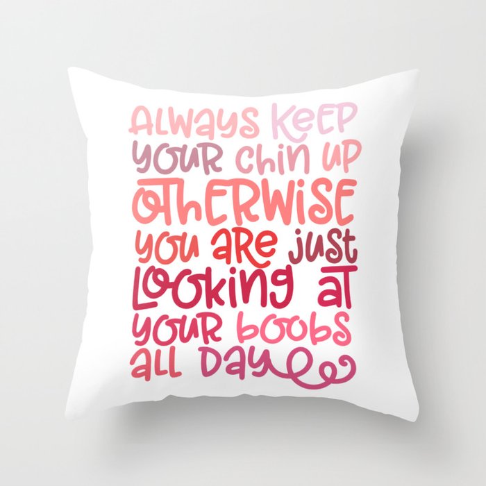 Always Chin Up  Throw Pillow