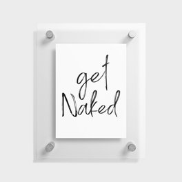 Get Naked Funny Bathroom Art, Meme, Black and White Print Floating Acrylic Print