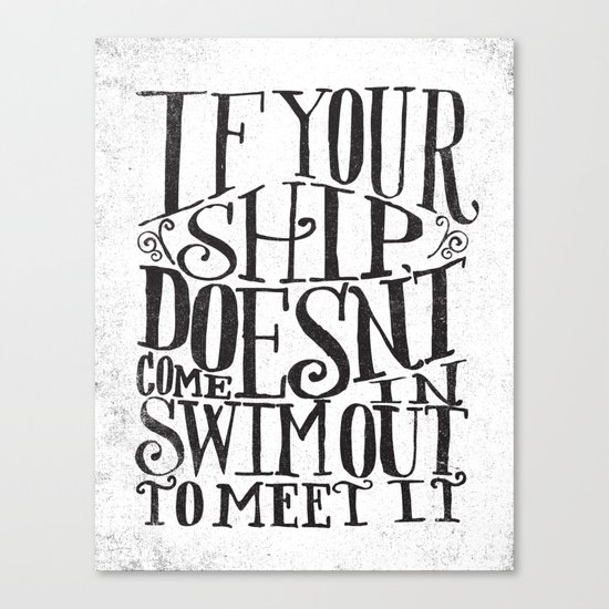 IF YOUR SHIP DOESN'T COME IN... Canvas Print