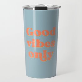 Good Vibes Only Quote in Light Blue Travel Mug