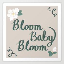 Bloom Baby Bloom Art Print