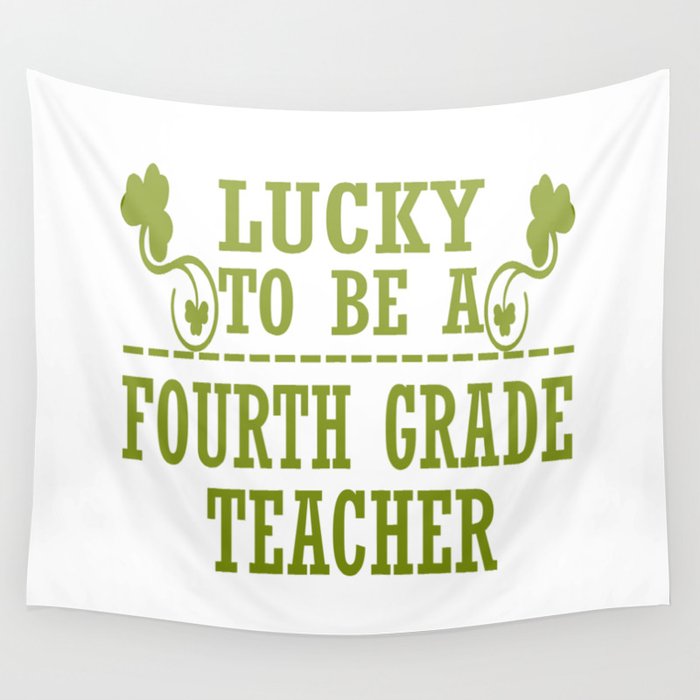 Lucky to be a FOURTH GRADE TEACHER Wall Tapestry