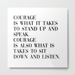 courage Metal Print | It, Quote, Takes, Down, And, Black And White, Wisdom, Quotes, Minimalist, To 