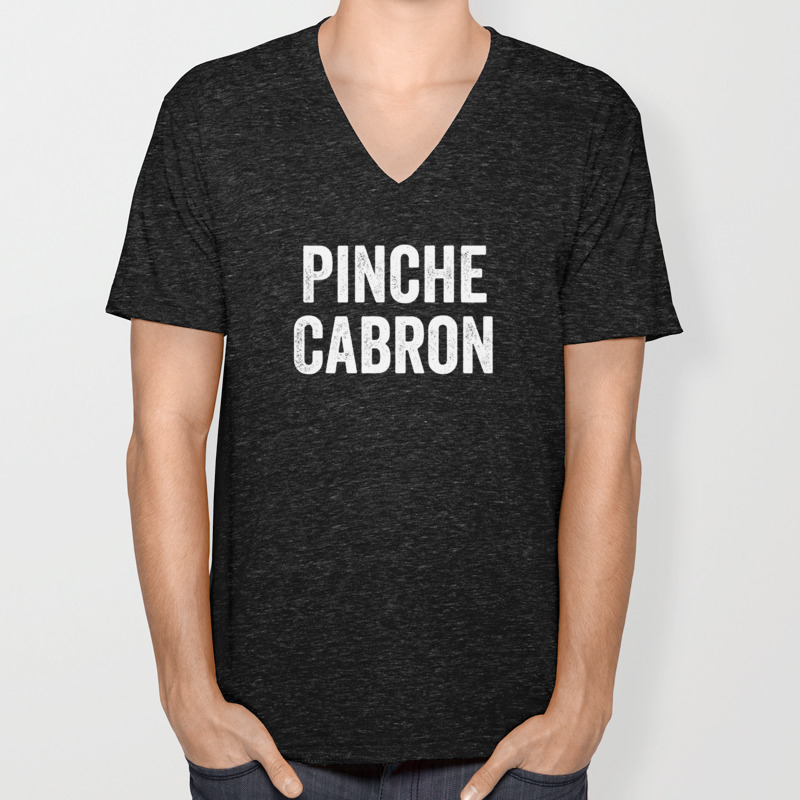 Pinche Cabron Funny Spanish Funny Mexican Unisex V Neck By
