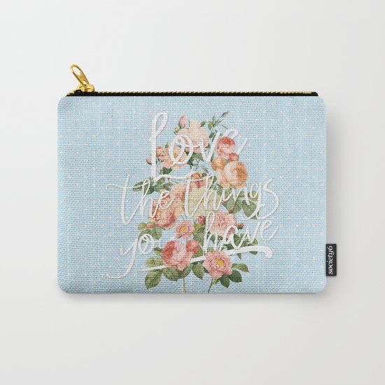 Love the things you have - flowers roses typography Carry-All Pouch