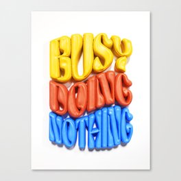 BUSY DOING NOTHING - 3D Type Canvas Print