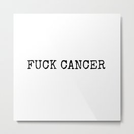fuck cancer Metal Print