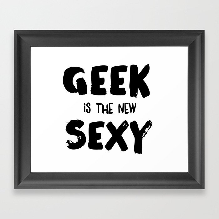 Geek is the new sexy Framed Art Print
