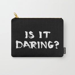 Is It Daring? Carry-All Pouch