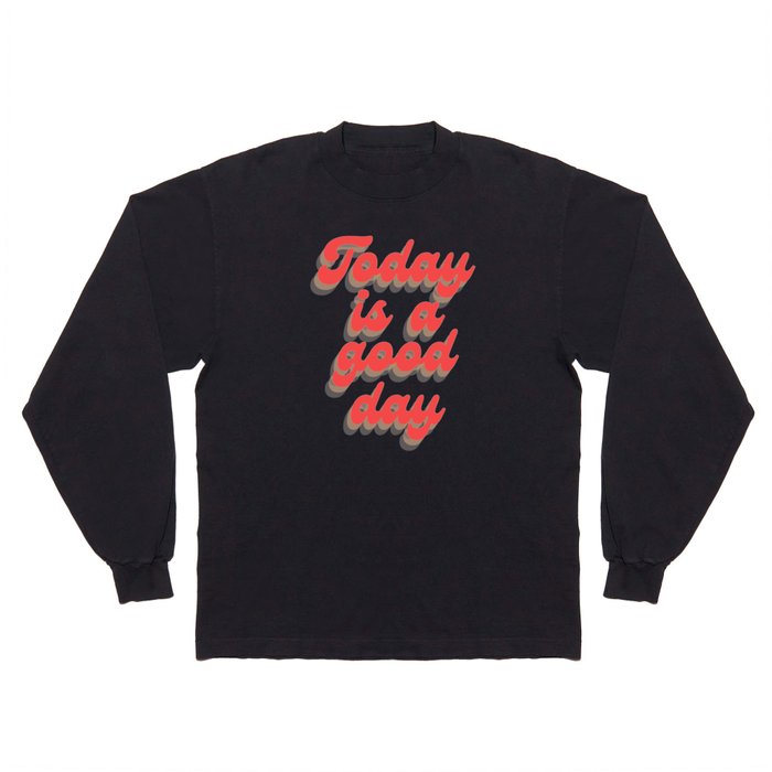 Today Is A Good Day | Retro Long Sleeve T Shirt