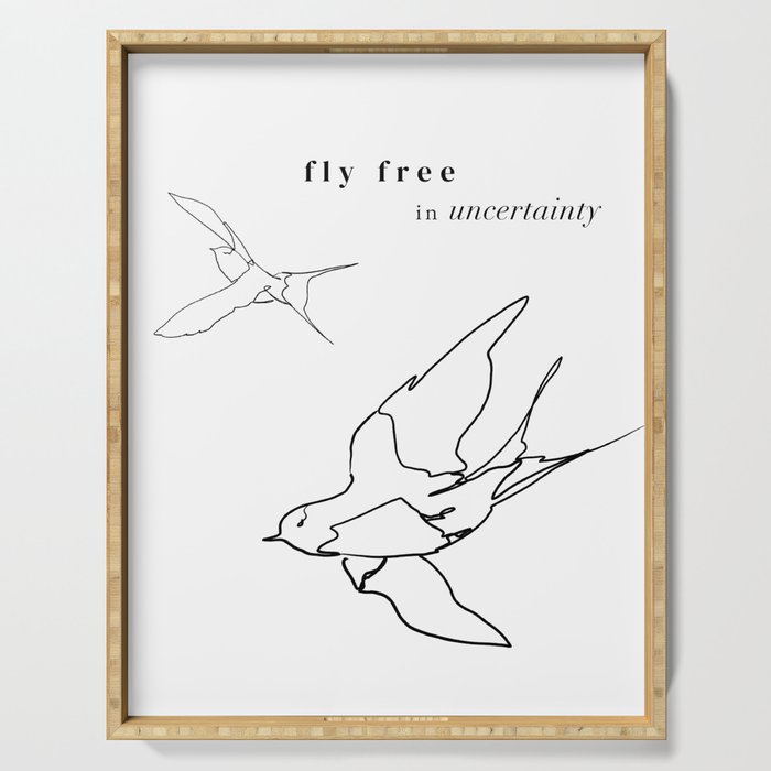 fly free in uncertainty Serving Tray