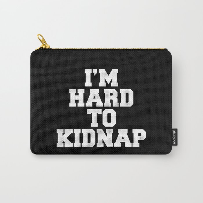 I'm Hard To Kidnap Funny Quote Carry-All Pouch