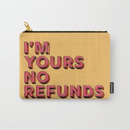 I am yours no refunds - typography Carry-All Pouch