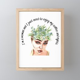 I’m a woman and I just need to enjoy my coffee and rights. Framed Mini Art Print