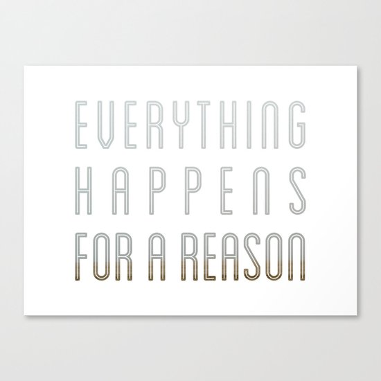 EVERYTHING HAPPENS FOR A REASON Canvas Print