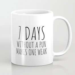 7 Days Without a Pun Makes One Weak Coffee Mug