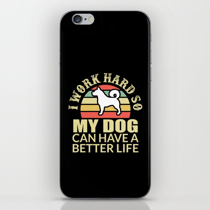I Work Hard My Dog Can Have Better Life iPhone Skin