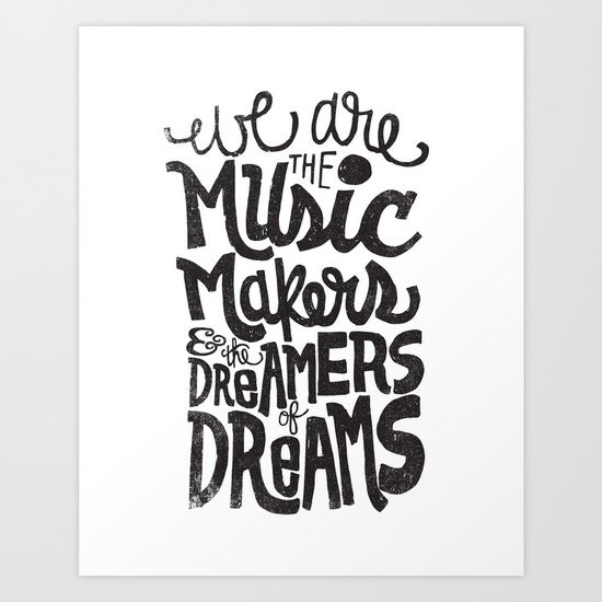 WE ARE THE MUSIC MAKERS... Art Print