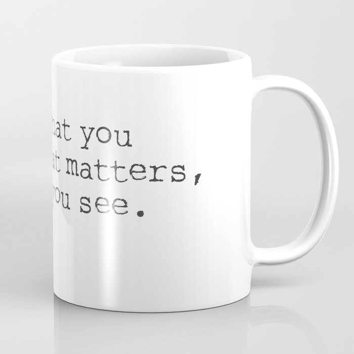 Henry David Thoreau  It's not what you look at that matters, it's what you see. Coffee Mug