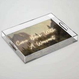 Come Back With A Warrant Acrylic Tray