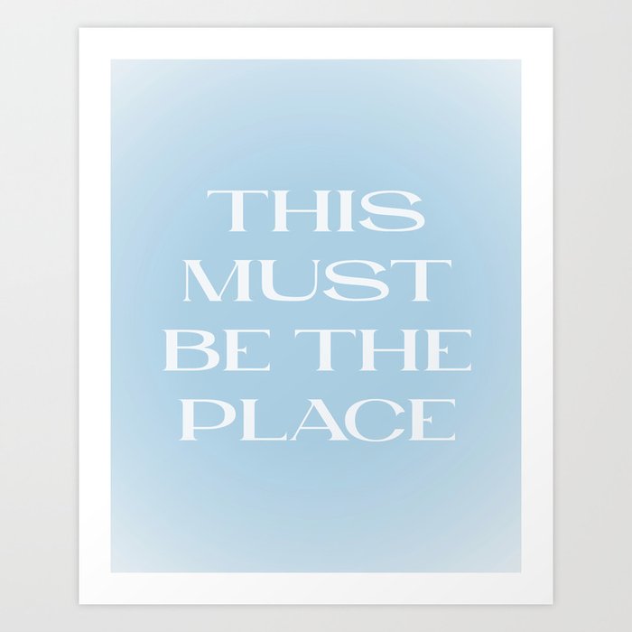 This Must Be The Place Baby Blue Art Print
