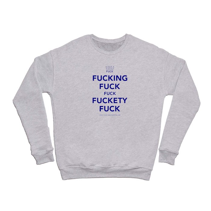 Fucking Fuck Fuck Fuckety Fuck- Blue Crewneck Sweatshirt