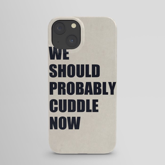 We should probably cuddle now iPhone Case