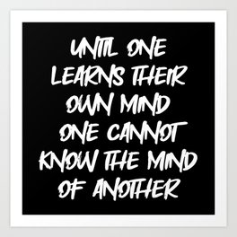 Black | "Until one learns their own mind, one cannot know mind of another.™" -Dear Fellow Survivor Art Print