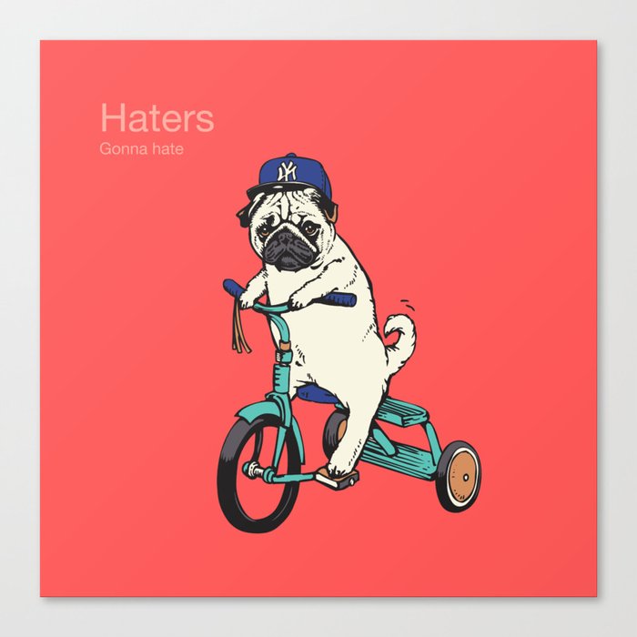 Haters Gonna Hate Pug Canvas Print
