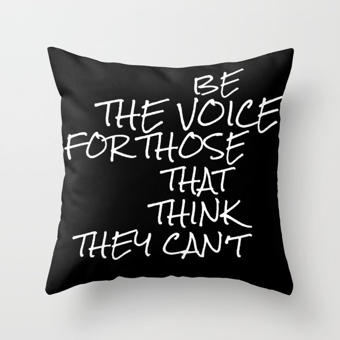 Be The Voice For Those That Think They Can T Throw Pillow By