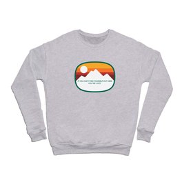 If You Can't Find Yourself Out Here, You're Lost Crewneck Sweatshirt