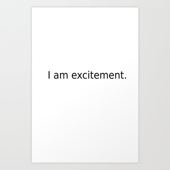 I am excitement. Art Print