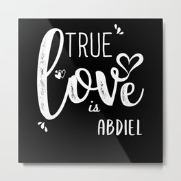 Abdiel Name, True Love is Abdiel Metal Print